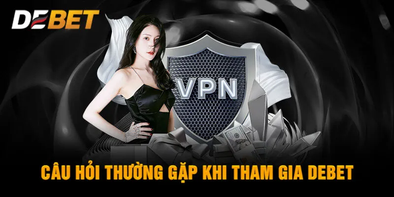 FQA - Câu Hỏi Thường Gặp Khi Tham Gia Debet