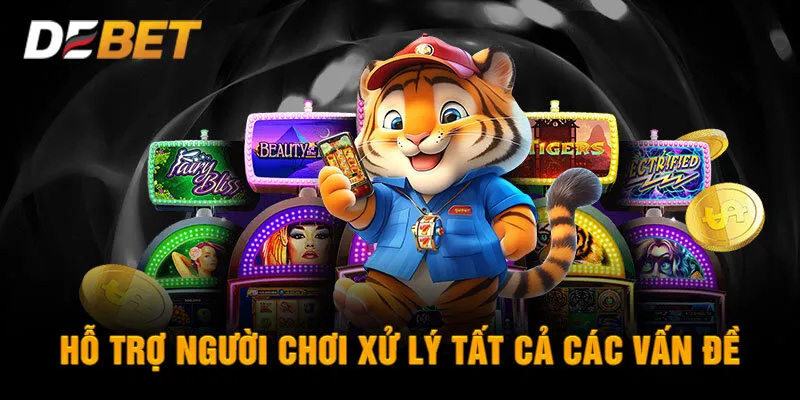 Hỗ trợ người chơi xử lý tất cả các vấn đề phát sinh nhanh chóng