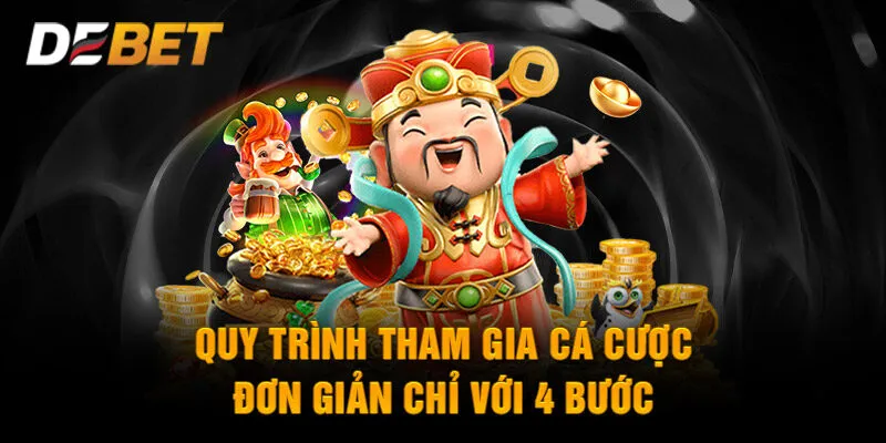 Quy trình tham gia cá cược đơn giản chỉ với 4 bước