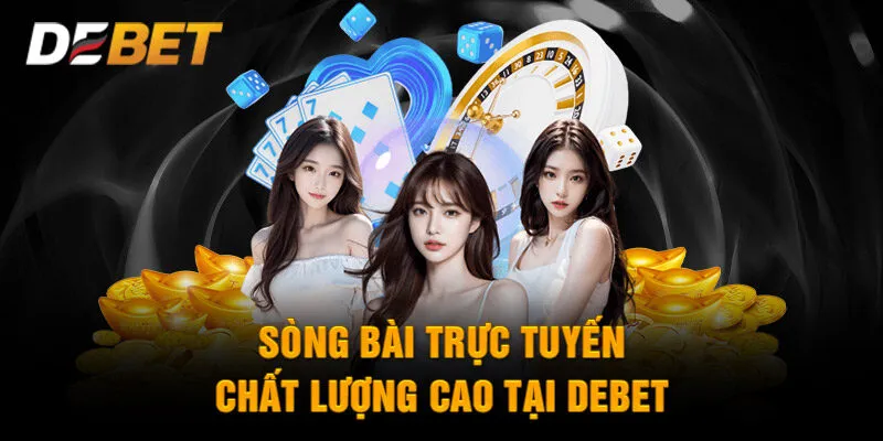 Đầu tư cùng sòng bài trực tuyến chất lượng cao tại Debet